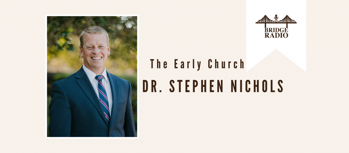 #134 Dr. Stephen Nichols - The Early Church