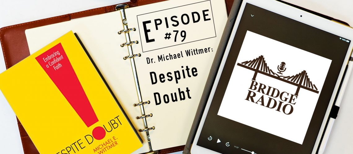 #79 Dr. Michael Wittmer - Despite Doubt